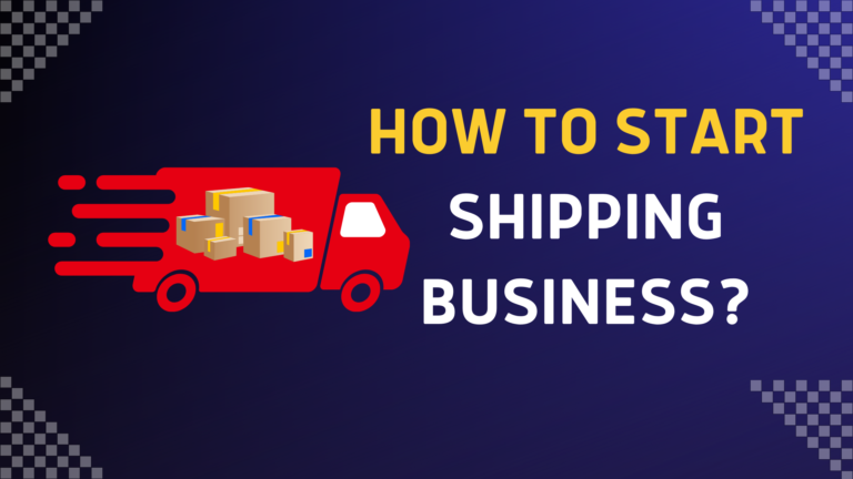 How to Start a Shipping Business? 